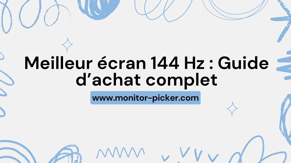 #Meilleur écran 144 Hz : Guide d’achat complet