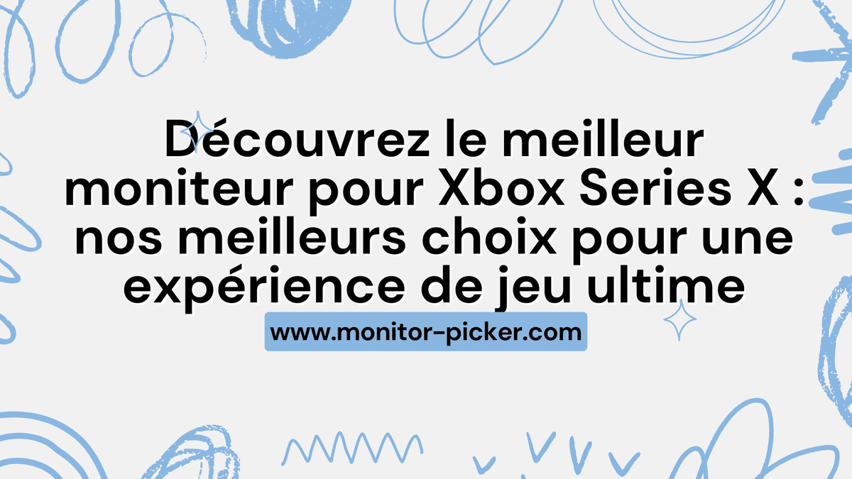 Découvrez le meilleur moniteur pour Xbox Series X : nos meilleurs choix pour une expérience de jeu ultime
