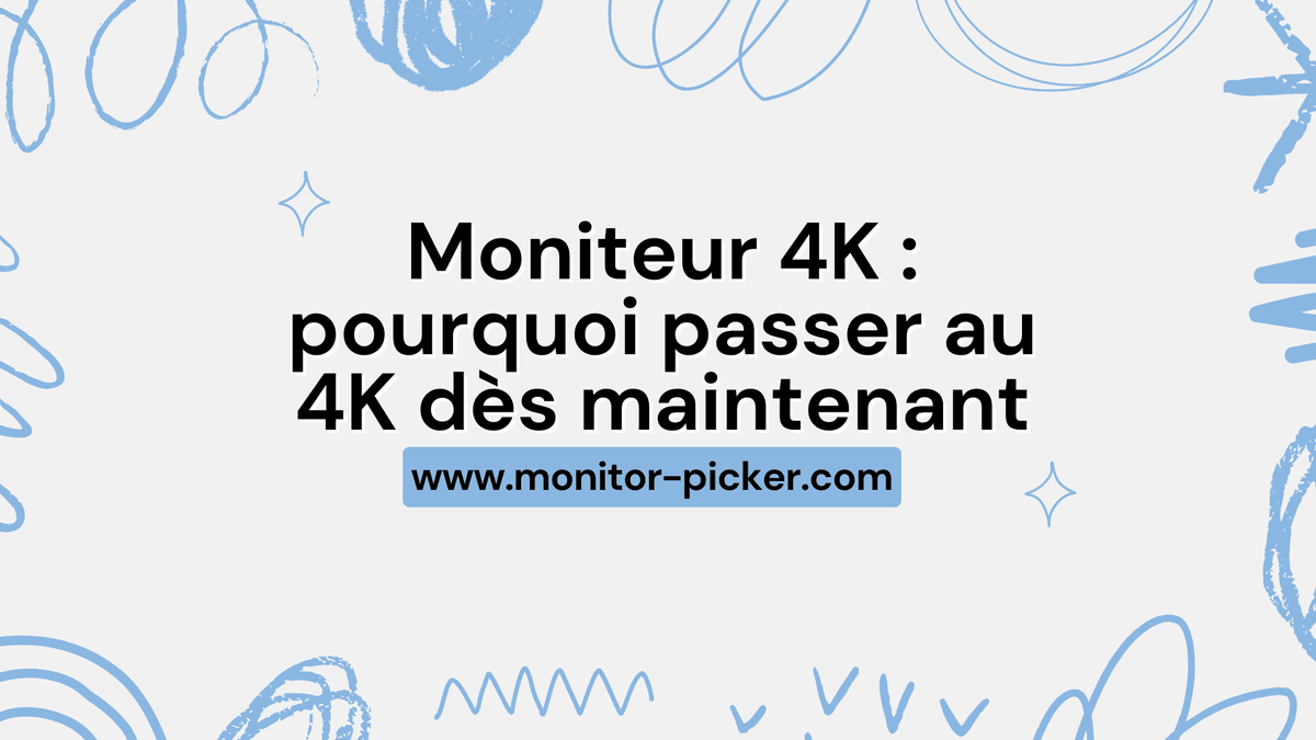 Moniteur 4K : pourquoi passer au 4K dĂšs maintenant