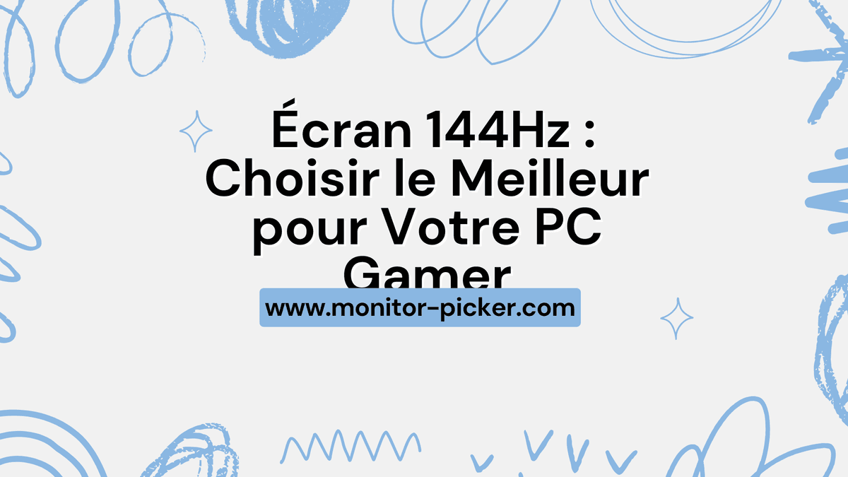 Ăcran 144Hz : Choisir le Meilleur pour Votre PC Gamer